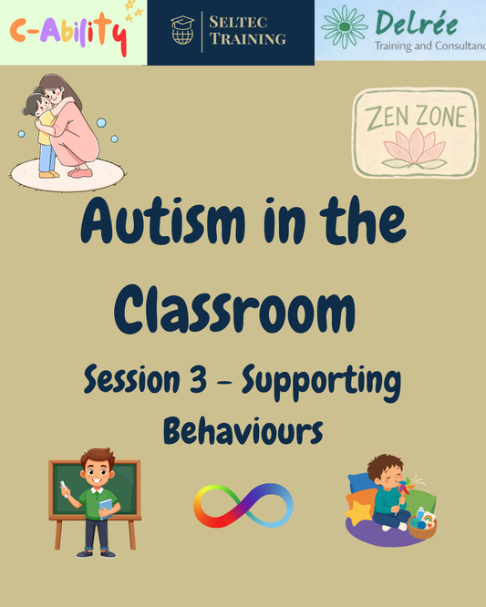 Autism in the Classroom - Session 3 - Supporting Behaviours - November 7th